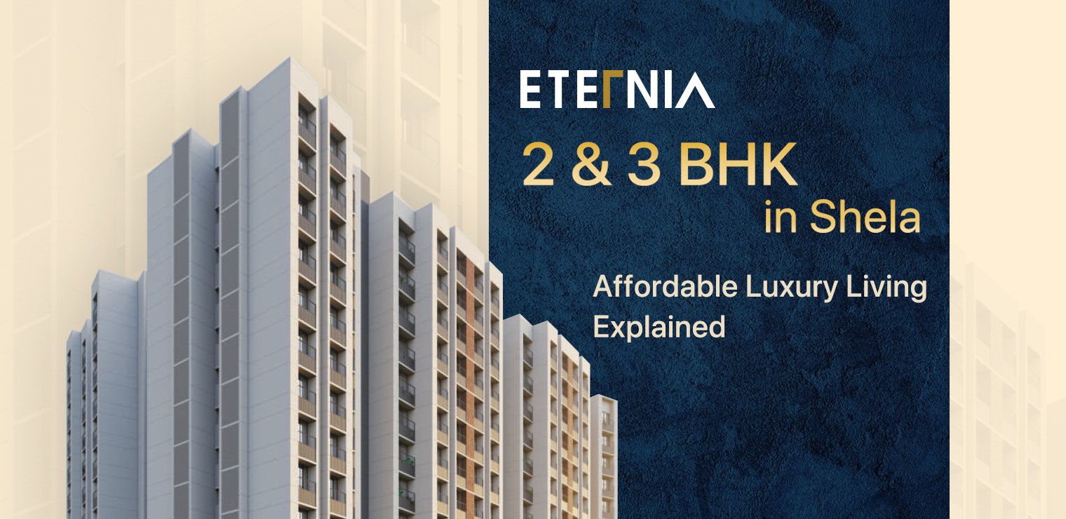 Eternia 2 & 3 BHK in Shela: Affordable Luxury Living Explained